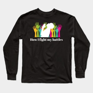 A Chosen Generation- This is how I fight my battles Long Sleeve T-Shirt